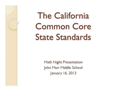 Math Night Presentation John Muir Middle School January 16, 2013   The