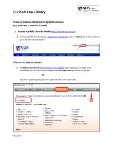 C J Koh Law Library How to Access Electronic Legal Resources (e.g. Databases, E-Journals, E-books) Access via NUS Libraries Portal (http://libportal.nus.edu.sg/)
