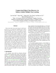 Unsupervised Object Class Discovery via Saliency-Guided Multiple Class Learning Jun-Yan Zhu1,2 , Jiajun Wu3,1 , Yichen Wei1 , Eric Chang1 and Zhuowen Tu1,4 1 Microsoft Research Asia 2