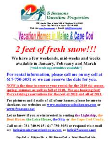 350 Lincoln Place ● Suite 2400 ● Hingham, Ma[removed]Tel. #: [removed] ● Fax #: [removed]Web site: www.5seasons.net  Email: [removed] 2 feet of fresh snow!!! We have a few weekends, mid-weeks and w