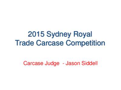 2015 Sydney Royal Trade Carcase Competition Carcase Judge - Jason Siddell Weight and P8 Fat Compliance