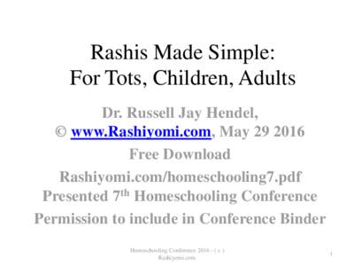 Rashis Made Simple: For Tots, Children, Adults Dr. Russell Jay Hendel, © www.Rashiyomi.com, MayFree Download Rashiyomi.com/homeschooling7.pdf