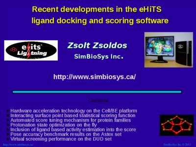 Recent developments in the eHiTS ligand docking and scoring software Zsolt Zsoldos SimBioSys Inc. http://www.simbiosys.ca/ Contents: