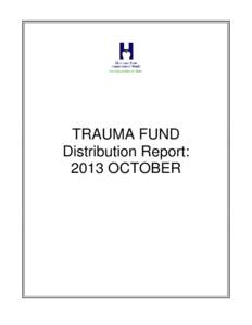 TRAUMA FUND Distribution Report: 2013 OCTOBER Contents