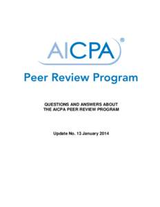 QUESTIONS AND ANSWERS ABOUT THE AICPA PEER REVIEW PROGRAM Update No. 13 January 2014  QUESTIONS AND ANSWERS ABOUT THE AICPA PEER REVIEW PROGRAM