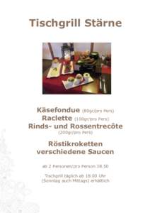 Tischgrill Stärne  Käsefondue (80gr/pro Pers) Raclette (100gr/pro Pers) Rinds- und Rossentrecôte (200gr/pro Pers)