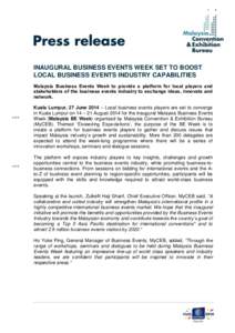 INAUGURAL BUSINESS EVENTS WEEK SET TO BOOST LOCAL BUSINESS EVENTS INDUSTRY CAPABILITIES Malaysia Business Events Week to provide a platform for local players and stakeholders of the business events industry to exchange i