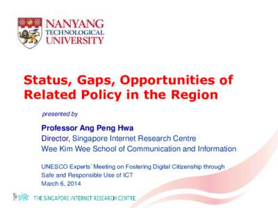 Status, Gaps, Opportunities of Related Policy in the Region presented by Professor Ang Peng Hwa Director, Singapore Internet Research Centre