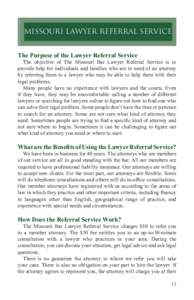 MISSOURI LAWYER REFERRAL SERVICE The Purpose of the Lawyer Referral Service   The objective of The Missouri Bar Lawyer Referral Service is to provide help for individuals and families who are in need of an attorney by 