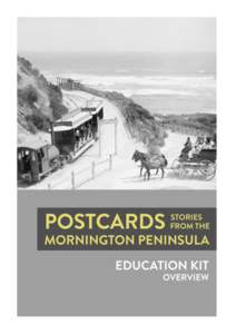Postcards: Stories from the Mornington Peninsula Education Kit Developed by Carly Richardson on behalf of the Mornington Peninsula Local History Network and the Mornington Peninsula Shire Developed by Carly Richardson