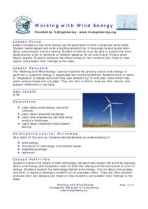 Worki ng w ith Wi n d E nergy Provided by TryEngineering - www.tryengineering.org Lesson Focus Lesson focuses on how wind energy can be generated on both a large and small scale. Student teams design and build a working 