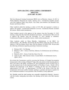 IOWA RACING AND GAMING COMMISSION MINUTES JANUARY 10, 2013 The Iowa Racing & Gaming Commission (IRGC) met on Thursday, January 10, 2013 at Prairie Meadows Racetrack & Casino, Altoona, Iowa. Commission members present wer