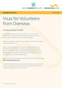 INFORMATION SHEET  Visas for Volunteers from Overseas As a tourist can I volunteer in Australia? Yes. Provided that tourism is the main purpose of your visit and that