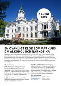 2-4 JUNI 2015 EN OVANLIGT KLOK SOMMARKURS OM ALKOHOL OCH NARKOTIKA Välkommen till en vacker och inspirerande miljö där du under några dagar i juni kommer att få fylla