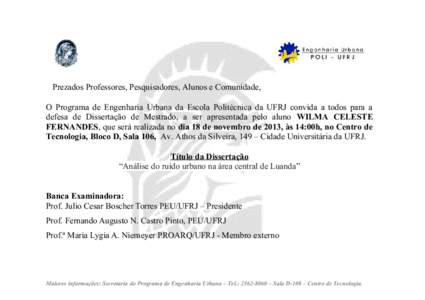 Prezados Professores, Pesquisadores, Alunos e Comunidade, O Programa de Engenharia Urbana da Escola Politécnica da UFRJ convida a todos para a defesa de Dissertação de Mestrado, a ser apresentada pelo aluno WILMA CELE