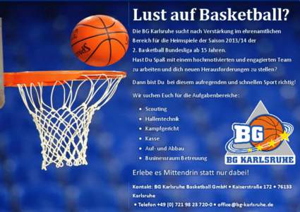 Lust auf Basketball? Die BG Karlsruhe sucht nach Verstärkung im ehrenamtlichen Bereich für die Heimspiele der Saison[removed]der 2. Basketball Bundesliga ab 15 Jahren. Hast Du Spaß mit einem hochmotivierten und engagi