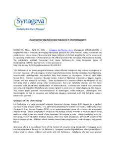 LAL DEFICIENCY DISEASE REVIEW PUBLISHED IN ATHEROSCLEROSIS  LEXINGTON, Mass., April 21, [removed]Synageva BioPharma Corp. (Synageva) (NASDAQ:GEVA), a biopharmaceutical company developing therapeutic products for rare dise