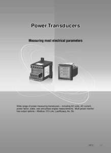 Power Transducers Measuring most electrical parameters Wide range of power measuring transducers – including AC volts, AC current, power factor, watts, vars and phase angles measurements. Multi power monitor has output