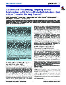 Review  A Screen-and-Treat Strategy Targeting Visceral Leishmaniasis in HIV-Infected Individuals in Endemic East African Countries: The Way Forward? Johan van Griensven1*, Ermias Diro1,2, Rogelio Lopez-Velez3, Koert Ritm