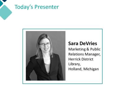 Today’s Presenter  Sara DeVries Marketing & Public Relations Manager, Herrick District