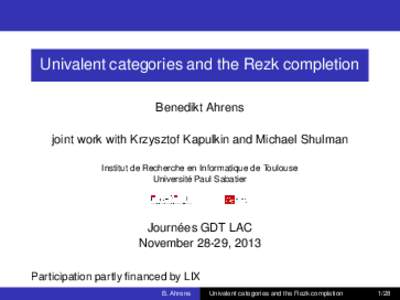 Univalent categories and the Rezk completion Benedikt Ahrens joint work with Krzysztof Kapulkin and Michael Shulman Institut de Recherche en Informatique de Toulouse Université Paul Sabatier