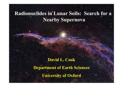 Radionuclides in Lunar Soils: Search for a Nearby Supernova David L. Cook Department of Earth Sciences University of Oxford