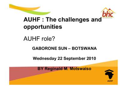 AUHF : The challenges and opportunities AUHF role? GABORONE SUN – BOTSWANA Wednesday 22 September 2010 BY Reginald M. Motswaiso