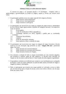 NORMAS PARA O CONCURSO DE MAPAS O concurso de mapas a ser realizado durante o 4º GeoAlagoas – Simpósio sobre as geotecnologias e geoinformações no Estado de Alagoas, seguirá as normas que constam neste edital: 1 O