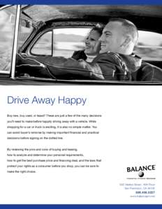 Drive Away Happy Buy new, buy used, or lease? These are just a few of the many decisions you’ll need to make before happily driving away with a vehicle. While shopping for a car or truck is exciting, it is also no simp