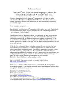 For Immediate Release:  Headcase™ and The Ohio Art Company to release the officially licensed Etch A Sketch® iPad case. Orlando – September 20, 2010 – Headcase™, in partnership with Ohio Art, today introduced th