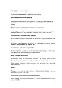 PROSPECTIVA PARA LA MEJORA 1. Contexto Institucional de la I+D+i Nuevas estrategias Plan estratégico y políticas necesarias Sería importante la redacción de un nuevo Plan Estratégico con la participación de todas l