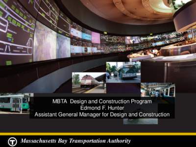 Massachusetts Bay Transportation Authority  Public Meetings MBTA Design and Construction Program Edmond F. Hunter Assistant General Manager for Design and Construction