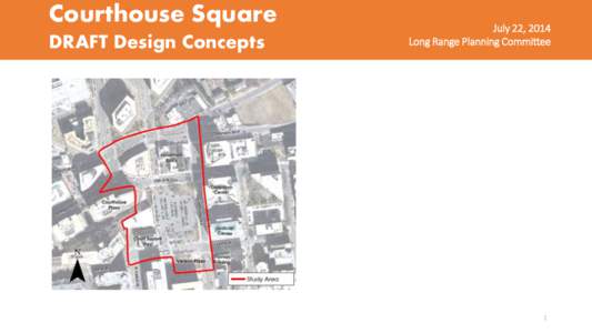 Courthouse Square DRAFT Design Concepts July 22, 2014 Long Range Planning Committee