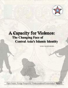 A Capacity for Violence:  The Changing Face of Central Asia’s Islamic Identity Luke Falkenburg