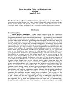 Board of Judicial Policy and Administration Minutes March 3, 2010 The Board of Judicial Policy and Administration met in Casper on March 3, 2010. In attendance were Chief Justice Bart Voigt, Justice William Hill, Judge D