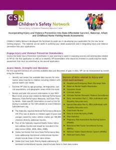 Incorporating Injury and Violence Prevention into State Affordable Care Act, Maternal, Infant and Childhood Home Visiting Needs Assessments Children’s Safety Network developed this factsheet to assist you in developing