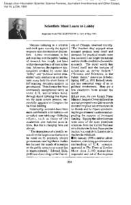 Essays of an Information Scientist: Science Reviews, Journalism Inventiveness and Other Essays, Vol:14, p.234, 1991 Scientists Must Learn to Lobby Reprinted from THE SCfENTIST @ 1(12):9, 4 May 1987.