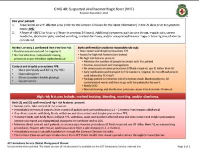 CMG 40: Suspected viral haemorrhagic fever (VHF) Revised: November 2014 Has your patient: 1. Travelled to an VHF affected area (refer to the Comcen Clinician for the latest information) in the 21 days prior to symptom