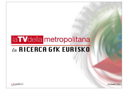 la RICERCA GfK EURISKO  DICEMBRE	
  2010 La Metodologia Tra	
   il	
  25	
  se+embre	
  e	
   il	
  1°	
  O+obre,	
  sono	
  state	
  realizzate	
  oltre	
   1.200	
  interviste	
   personali	
   presso