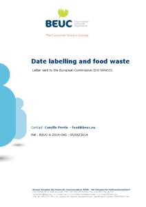 Date labelling and food waste Letter sent to the European Commission (DG SANCO) Contact: Camille Perrin – [removed] Ref.: BEUC-X[removed]/2014