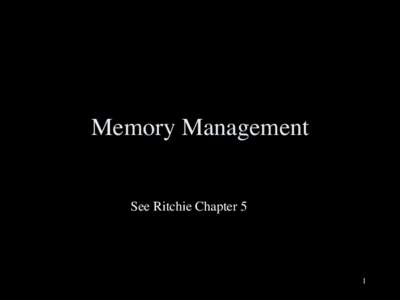Memory Management	 
 See Ritchie Chapter 5 1