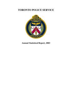 TORONTO POLICE SERVICE  Annual Statistical Report, 2003 TPS 2003 Statistical Report