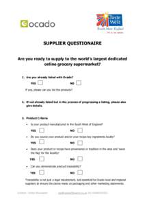 SUPPLIER QUESTIONAIRE Are you ready to supply to the world’s largest dedicated online grocery supermarket? 1. Are you already listed with Ocado? YES