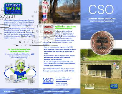 CSO Project WIN (Waterway Improvements Now) is a program required by a Federal Amended Consent Decree to control sewer overflows and improve stream/river water quality in Louisville Metro. Although MSD is working to corr