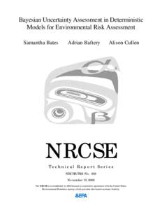 Bayesian Uncertainty Assessment in Deterministic Models for Environmental Risk Assessment Samantha Bates Adrian Raftery