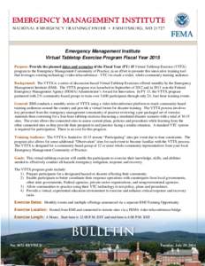 Emergency Management Institute Virtual Tabletop Exercise Program Fiscal Year 2015 Purpose: Provide the planned dates and scenarios of the Fiscal Year (FY) 15 Virtual Tabletop Exercise (VTTX) program to the Emergency Mana