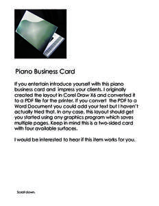 Piano Business Card If you entertain introduce yourself with this piano business card and impress your clients. I originally created the layout in Corel Draw X6 and converted it to a PDF file for the printer. If you conv