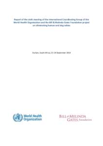 Report of the sixth meeting of the International Coordinating Group of the World Health Organization and the Bill & Melinda Gates Foundation project on eliminating human and dog rabies Durban, South Africa, 22–24 Septe