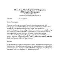    Phonetics,	
  Phonology	
  and	
  Orthography	
   of	
  Philippine	
  Languages	
   Dr.	
  Ricardo	
  Nolasco	
  	
   University	
  of	
  the	
  Philippines-­‐Diliman	
  