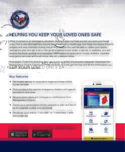 HELPING YOU KEEP YOUR LOVED ONES SAFE When it comes to an emergency situation, having a plan can help protect you and your loved ones. That is why Montgomery County has developed a mobile app that helps its citizens prop